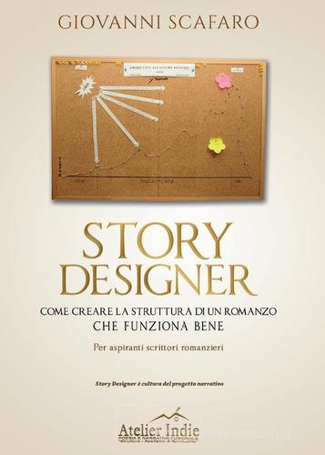 Story designer. Come creare la struttura di un romanzo che funziona bene di Giovanni Scafaro edito da Youcanprint