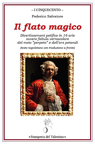 Il flato magico. Divertissement petifico in 16 arie ovvero fabula vernacolare del moto «perpeto» e dell'ars petandi. Testo napoletano e italiano di Federico Salvatore edito da Stamperia del Valentino