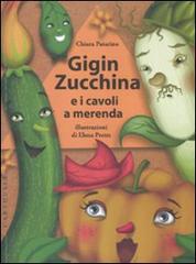 Gigin Zucchina e i cavoli a merenda di Chiara Patarino, Elena Prette edito da Carthusia
