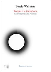 Borges e la traduzione. L'irriverenza della periferia di Sergio Waisman edito da Edizioni Arcoiris