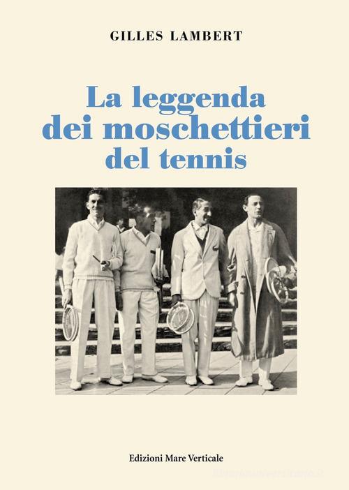 La leggenda dei moschettieri del tennis di Gilles Lambert edito da Edizioni Mare Verticale