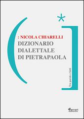 Dizionario dialettale di Pietrapaola di Nicola Chiarelli edito da Ferrari Editore