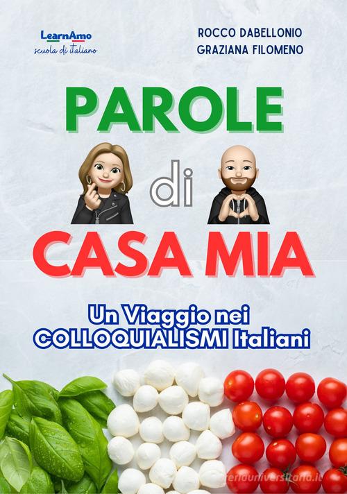 Parole di casa mia. Un Viaggio nei colloquialismi Italiani di Rocco Dabellonio, Graziana Filomeno edito da Autopubblicato