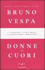 Donne di cuori. Duemila anni di amore e potere. Da Cleopatra a Carla Bruni, da Giulio Cesare a Berlusconi di Bruno Vespa edito da Mondadori