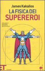 La fisica dei supereroi di James Kakalios edito da Einaudi