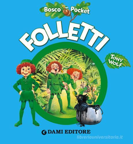 Folletti. Ediz. illustrata di Silvia D'Achille edito da Dami Editore