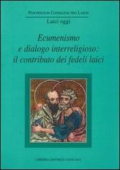 Ecumenismo e dialogo interreligioso: il contributo dei fedeli laici edito da Libreria Editrice Vaticana