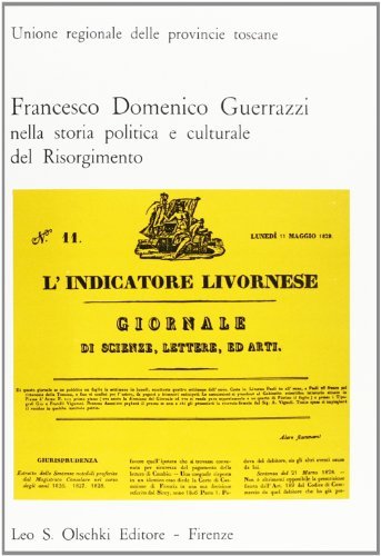 Francesco Guerrazzi nella storia politica e culturale del Risorgimento edito da Olschki