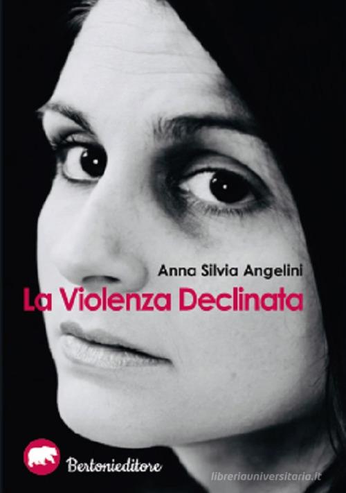 La violenza declinata di Anna Silvia Angelini edito da Bertoni