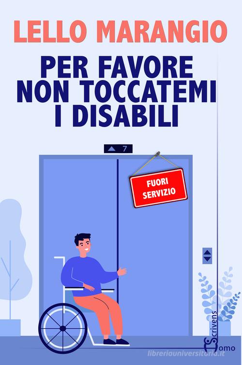 Per favore non toccatemi i disabili di Lello Marangio edito da Homo Scrivens