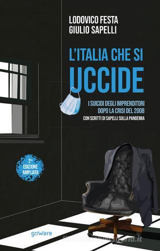 L' Italia che si uccide. I suicidi degli imprenditori dopo la crisi del 2008 di Lodovico Festa, Giulio Sapelli edito da goWare