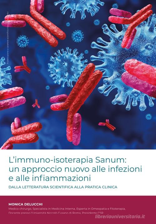 L' immuno-isoterapia Sanum: un approccio nuovo alle infezioni e alle infiammazioni. Dalla letteratura scientifica alla pratica clinica di Monica De Lucchi edito da Biblion
