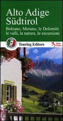 Alto Adige Südtirol. Bolzano, Merano, le Dolomiti, le valli, la natura, le escursioni. Con guida alle informazioni pratiche edito da Touring