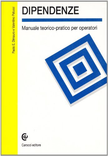 Dipendenze. Manuale teorico-pratico per operatori di Paolo E. Dimauro, Valentino Patussi edito da Carocci