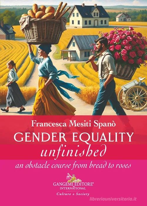 Gender equality unfinished. An obstacle course from bread to roses di Francesca Mesiti Spanò edito da Gangemi Editore
