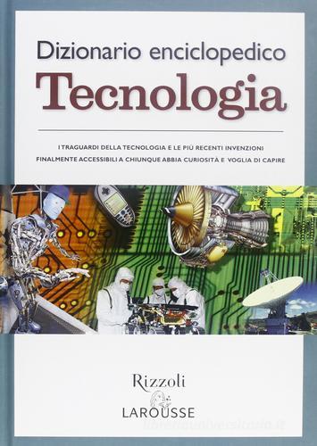 Dizionario enciclopedico. Tecnologia edito da Rizzoli Larousse