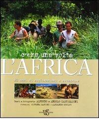 C'era una volta l'Africa. 50 anni di esplorazioni e avventure di Angelo Castiglioni, Alfredo Castiglioni edito da White Star