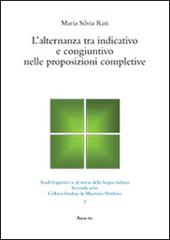 L' alternanza tra indicativo e congiuntivo nelle proposizioni completive di Maria Silvia Rati edito da Aracne