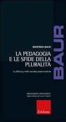 La pedagogia e le sfide della pluralità. La Bildung nella società postmoderna di Siegfried Baur edito da Erickson