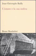 L' istante e la sua ombra di Jean-Christophe Bailly edito da Mondadori Bruno