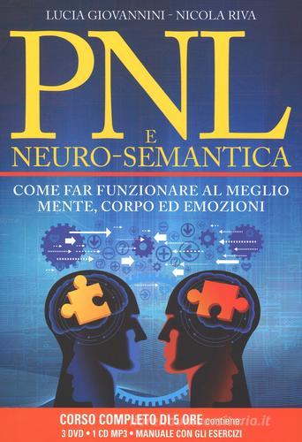 PNL e neuro-semantica. Come far funzionare al meglio mente, corpo ed emozioni. Con 3 DVD. Con CD Audio formato MP3 di Lucia Giovannini, Nicola Riva edito da My Life