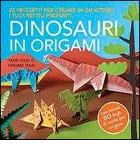 Dinosauri in origami. 25 progetti per creare in un attimo i tuoi rettili preferiti di Mari Ono, Hiroaki Takai edito da Il Castello