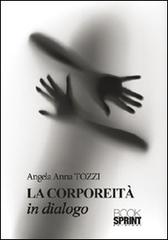 La corporeità in dialogo di Angela A. Tozzi edito da Booksprint