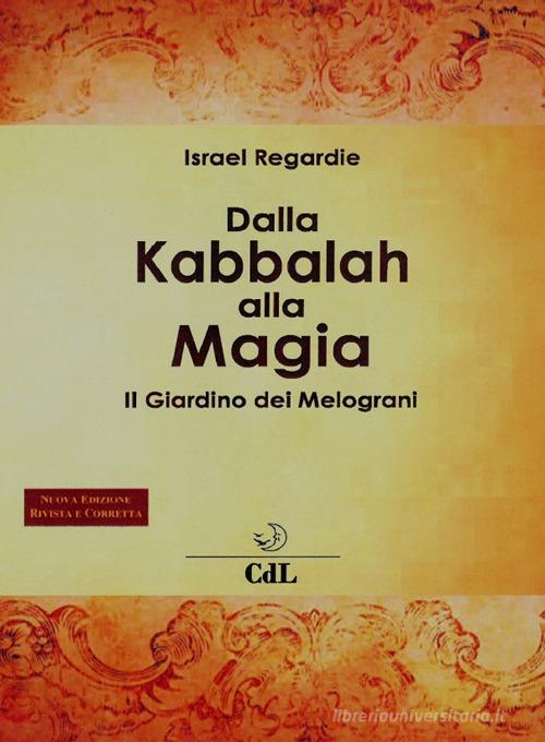 Dalla kabbalah alla magia. Il giardino dei melograni. Nuova ediz. di Israel Regardie edito da Cerchio della Luna