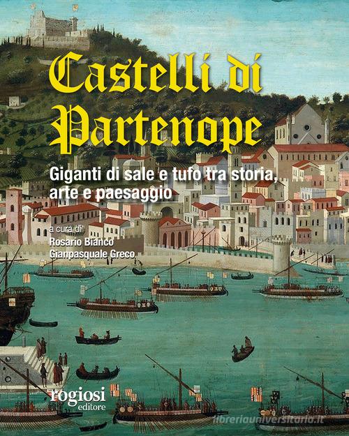 I castelli di Partenope. Giganti di sale e tufo tra storia, arte e paesaggio edito da Rogiosi