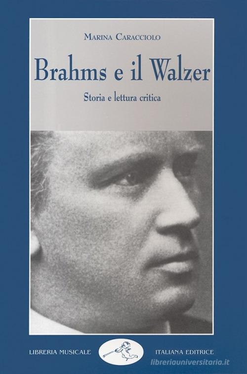 Brahms e il walzer. Storia e lettura critica di Marina Caracciolo edito da LIM