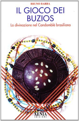 Il gioco dei buzios. La divinazione nel Candomblè brasiliano di Bruno Barba edito da Xenia