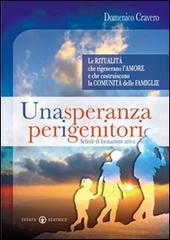 Una speranza per i genitori. Le ritualità che rigenerano l'amore e che costruiscono la comunità delle famiglie di Domenico Cravero edito da Effatà