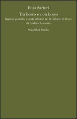 Tra bosco e non bosco. Ragioni poetiche e gesti stilistici ne «Il galateo in bosco» di Andrea Zanzotto di Enio Sartori edito da Quodlibet