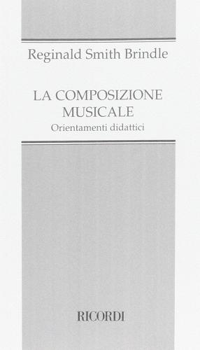 La composizione musicale. Orientamenti didattici di Reginald Smith Brindle edito da Casa Ricordi