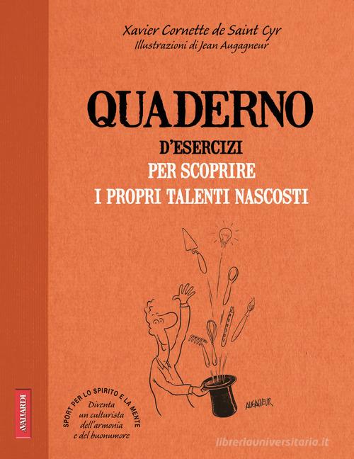 Quaderno d'esercizi per scoprire i propri talenti nascosti di Xavier Cornette De Saint Cyr edito da Vallardi A.