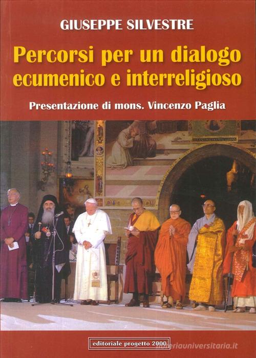 Percorsi per un dialogo ecumenico e interreligioso di Giuseppe Silvestre edito da Progetto 2000