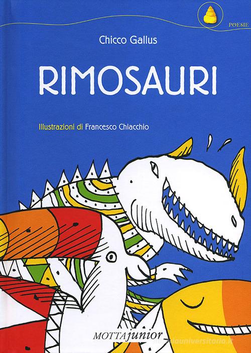 Rimosauri. Ediz. illustrata di Chicco Gallus, Francesco Chiacchio edito da Motta Junior