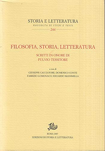 Filosofia, storia, letteratura. Scritti in onore di Fulvio Tessitore edito da Storia e Letteratura