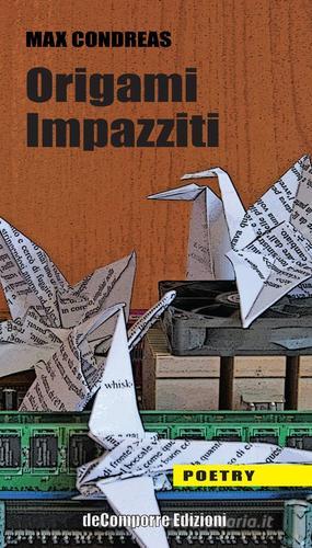 Origami impazziti di Max Condreas edito da de-Comporre