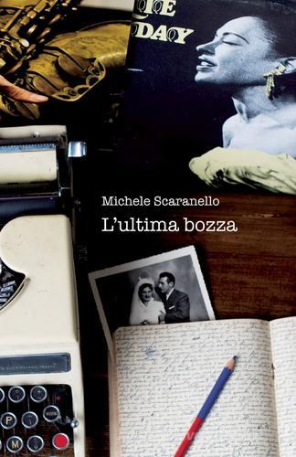 L' ultima bozza di Michele Scaranello edito da ilmiolibro self publishing