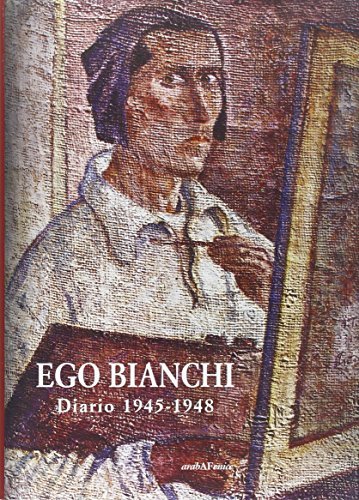 Ego Bianchi. Diario 1945-1948 edito da Araba Fenice