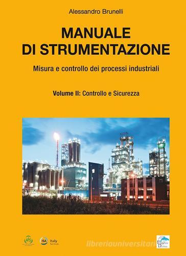 Manuale di strumentazione. Misura e controllo dei processi industriali vol.2 di Alessandro Brunelli edito da Editoriale Delfino