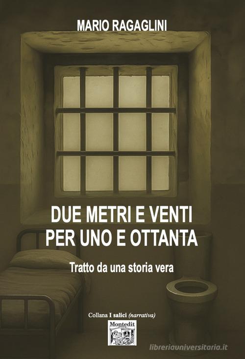 Libro Due metri e venti per uno e ottanta di Mario Ragaglini I salici di Montedit