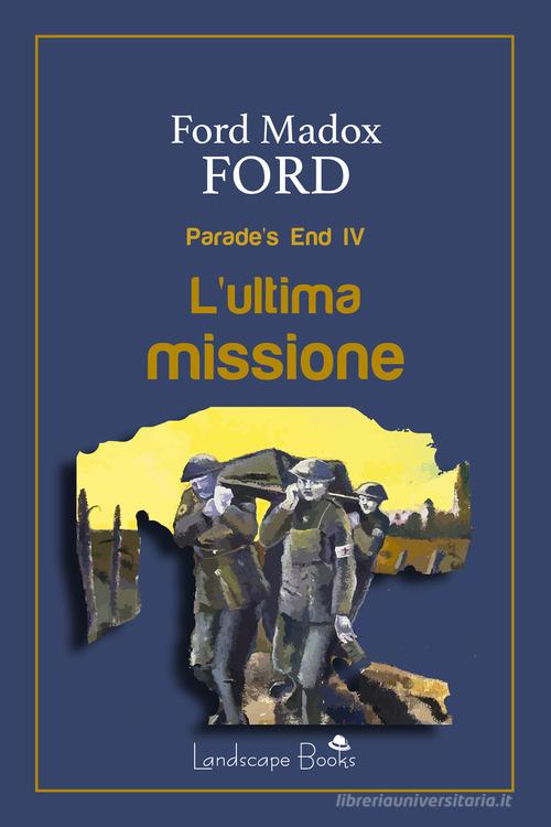 Libro L'ultima missione. Parade's end vol. 4 di Ford Madox Ford Aurora di Landscape Books