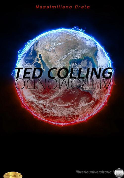Libro Ted Colling. Altromondo di Massimiliano Oreto Fuoriclasse di Argento Vivo Edizioni