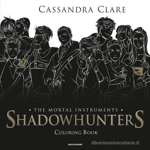 Shadowhunters. The mortal instruments. Coloring book di Cassandra Clare edito da Mondadori