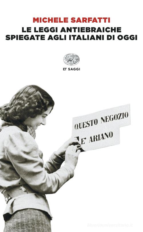 Le leggi antiebraiche spiegate agli italiani di oggi di Michele Sarfatti edito da Einaudi