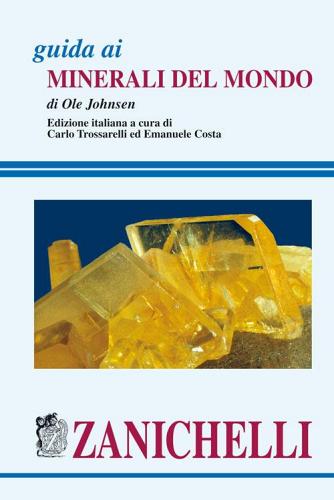 Guida ai minerali del mondo di Ole Johnsen edito da Zanichelli
