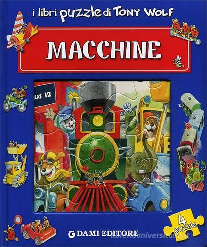 Macchine. Libro puzzle di Tony Wolf, Anna Casalis edito da Dami Editore