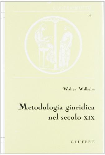 Metodologia giuridica nel secolo XIX di Walter Wilhelm edito da Giuffrè